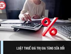 Dự Thảo Luật Thuế Giá Trị Gia Tăng Mới